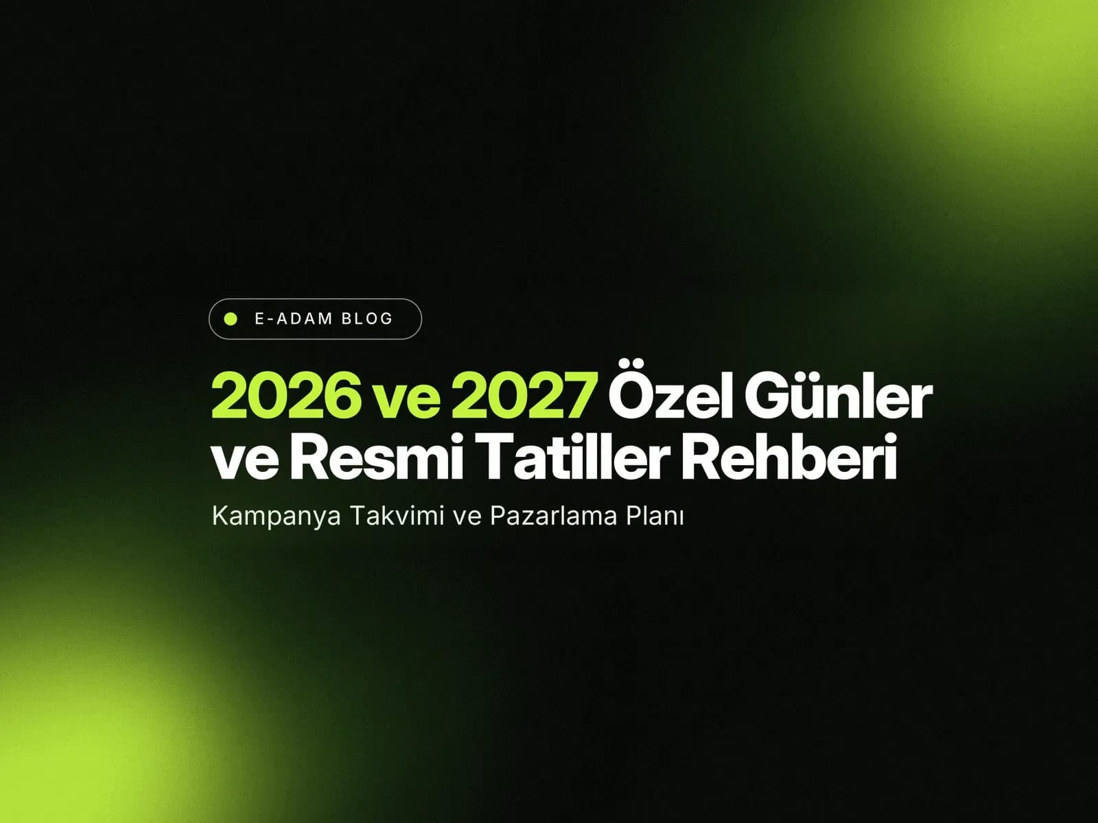 2026 ve 2027 Özel Günler ve Resmi Tatiller Rehberi